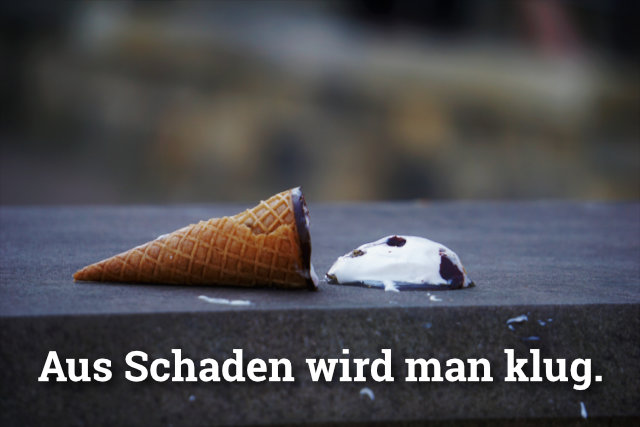 Aus Schaden wird man klug